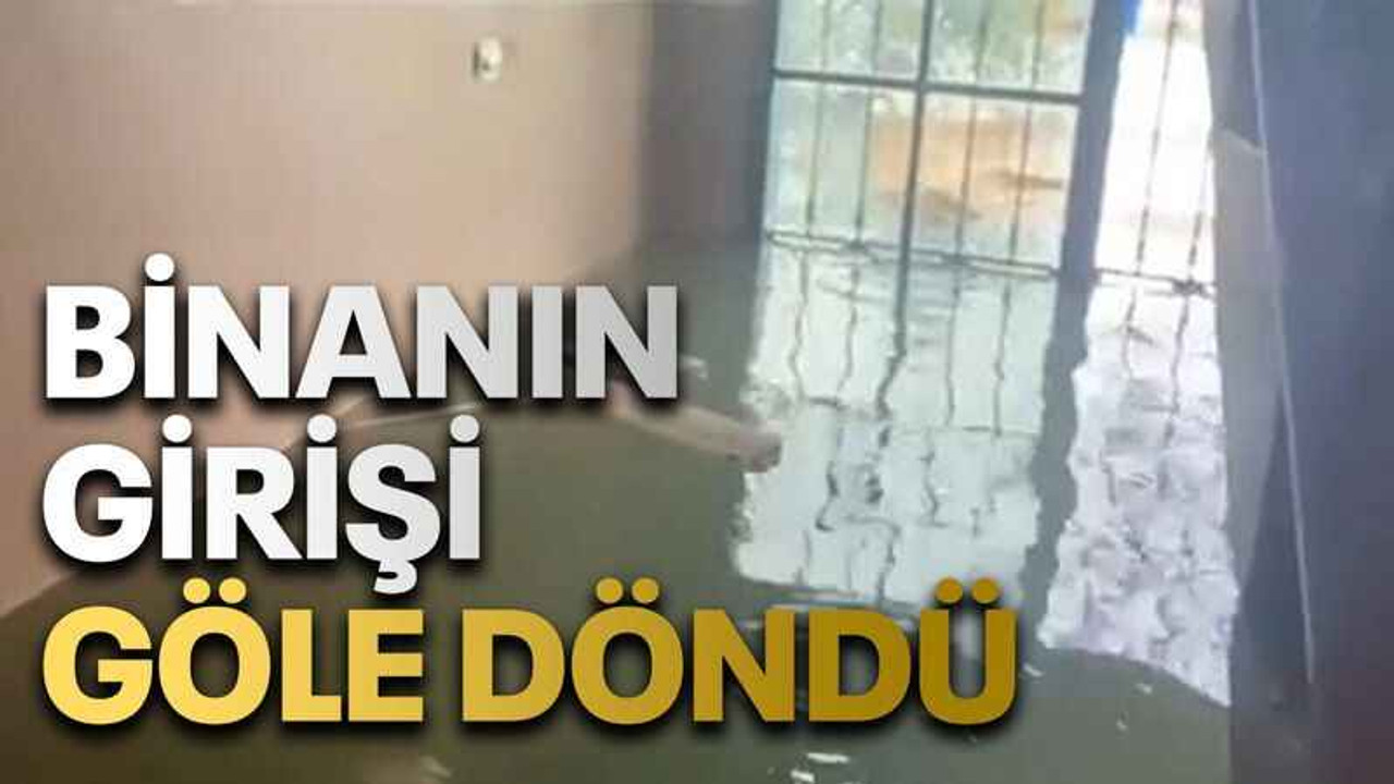Binanın girişi göle döndü